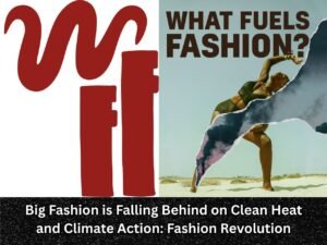 Big Fashion is Falling Behind on Clean Heat and Climate Action: Fashion Revolution