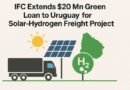 IFC Grants $20 Mn Loan to Uruguay for Solar-Hydrogen Freight Project