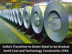 India’s Transition to Green Steel to be Gradual Amid Cost and Technology Constraints: ICRA