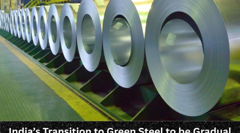 India’s Transition to Green Steel to be Gradual Amid Cost and Technology Constraints: ICRA